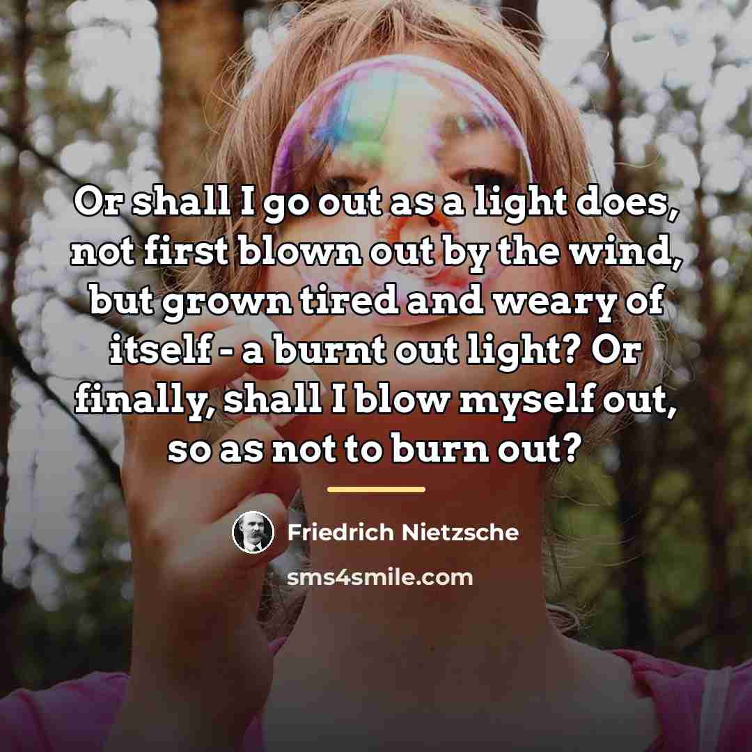 “Or shall I go out as a light does, not…” quote by Friedrich Nietzsche