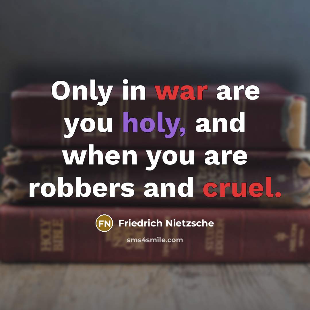 “Only in war are you holy, and when you are…” quote by Friedrich Nietzsche