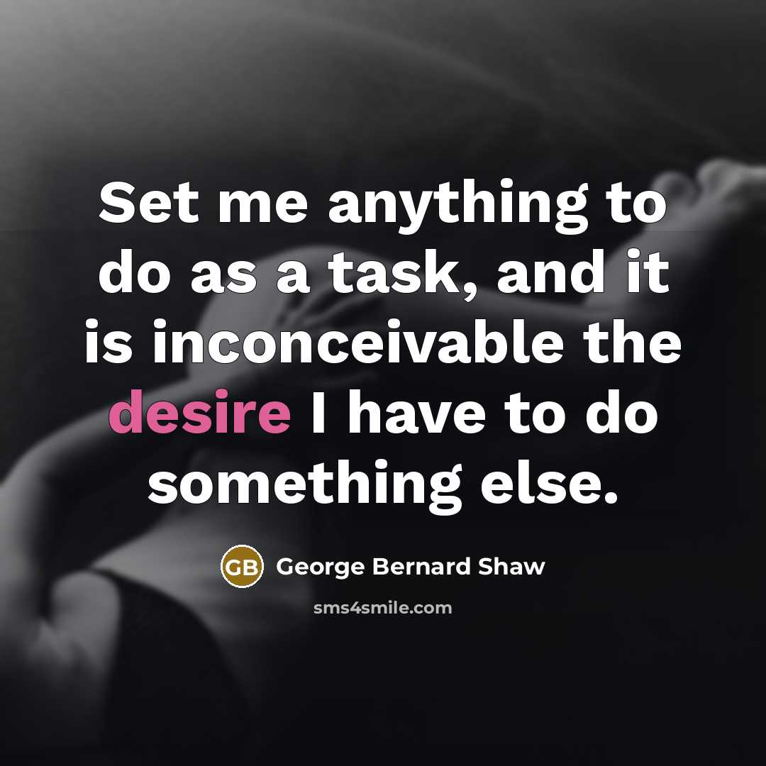 “Set me anything to do as a task, and it…” quote by George Bernard Shaw