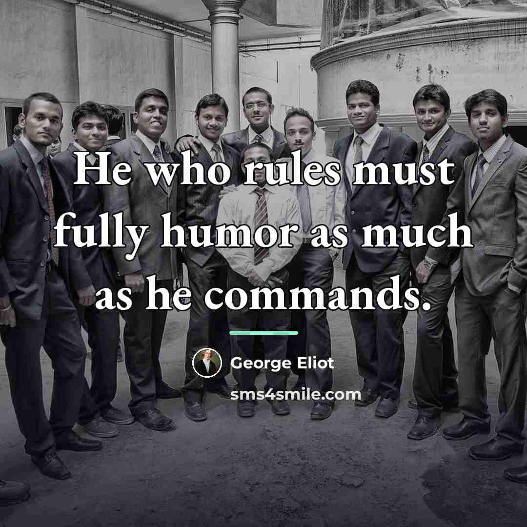 “He who rules must fully humor as much as he…” quote by George Eliot