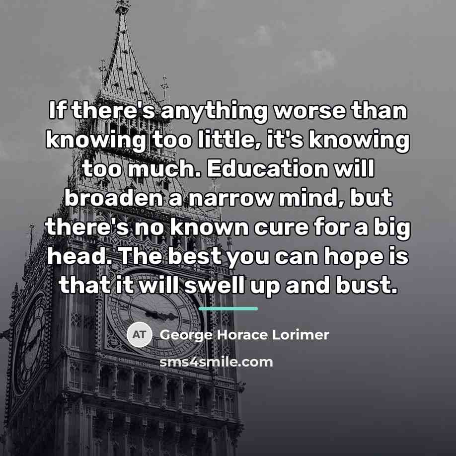 “If there's anything worse than knowing too little, it's knowing…” quote by George Horace Lorimer