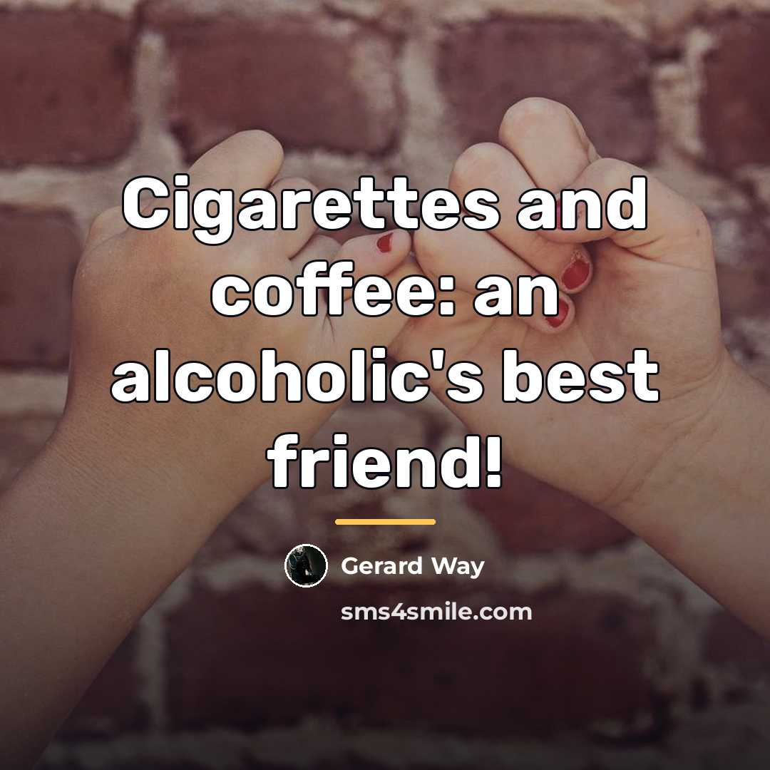 “Cigarettes and coffee: an alcoholic's best friend!…” quote by Gerard Way