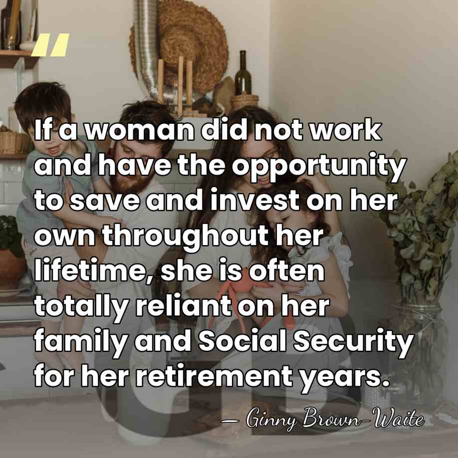 If a woman did not work and have the opportunity to save&hellip; - Ginny Brown-Waite
