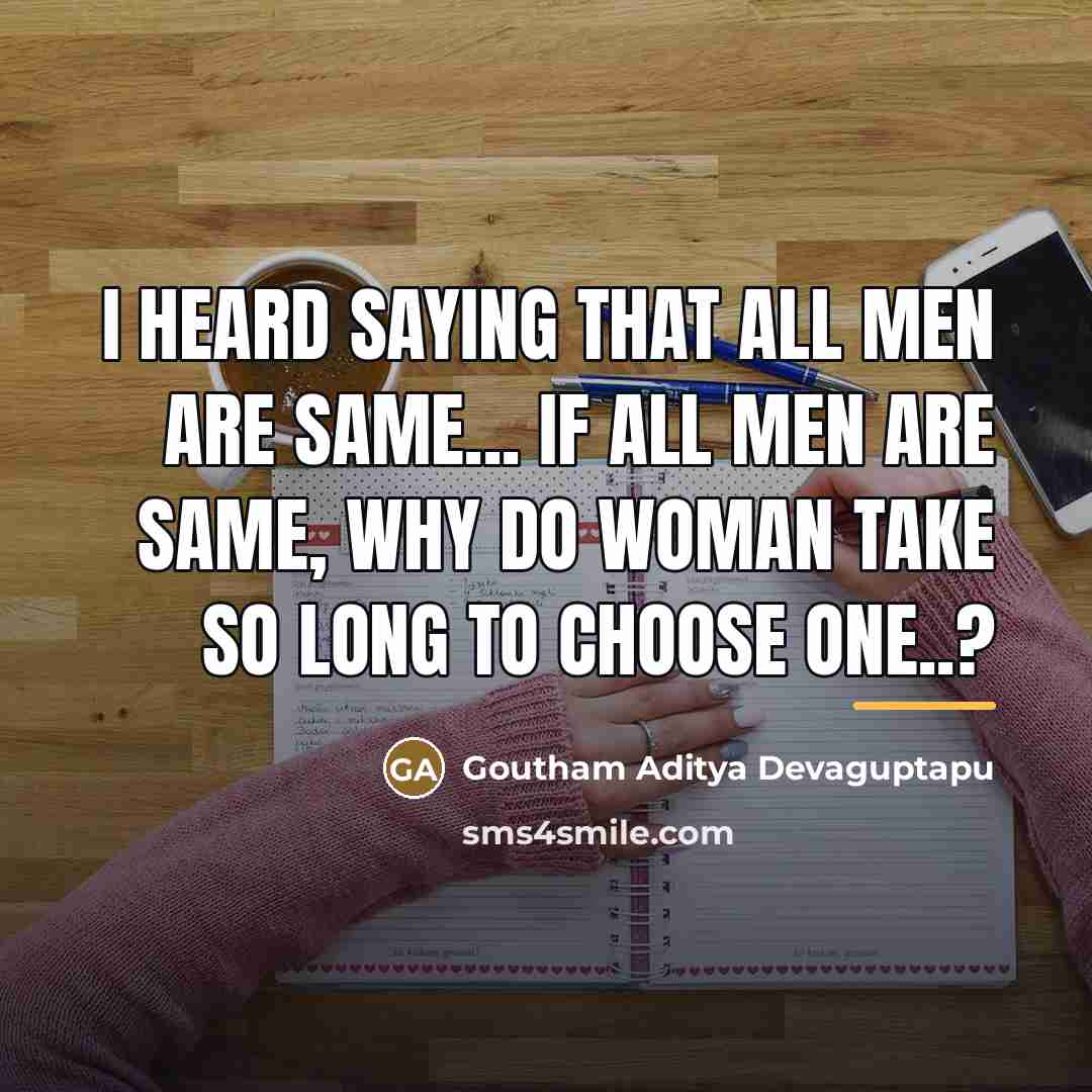“I heard saying that all men are same... If all…” quote by Goutham Aditya Devaguptapu