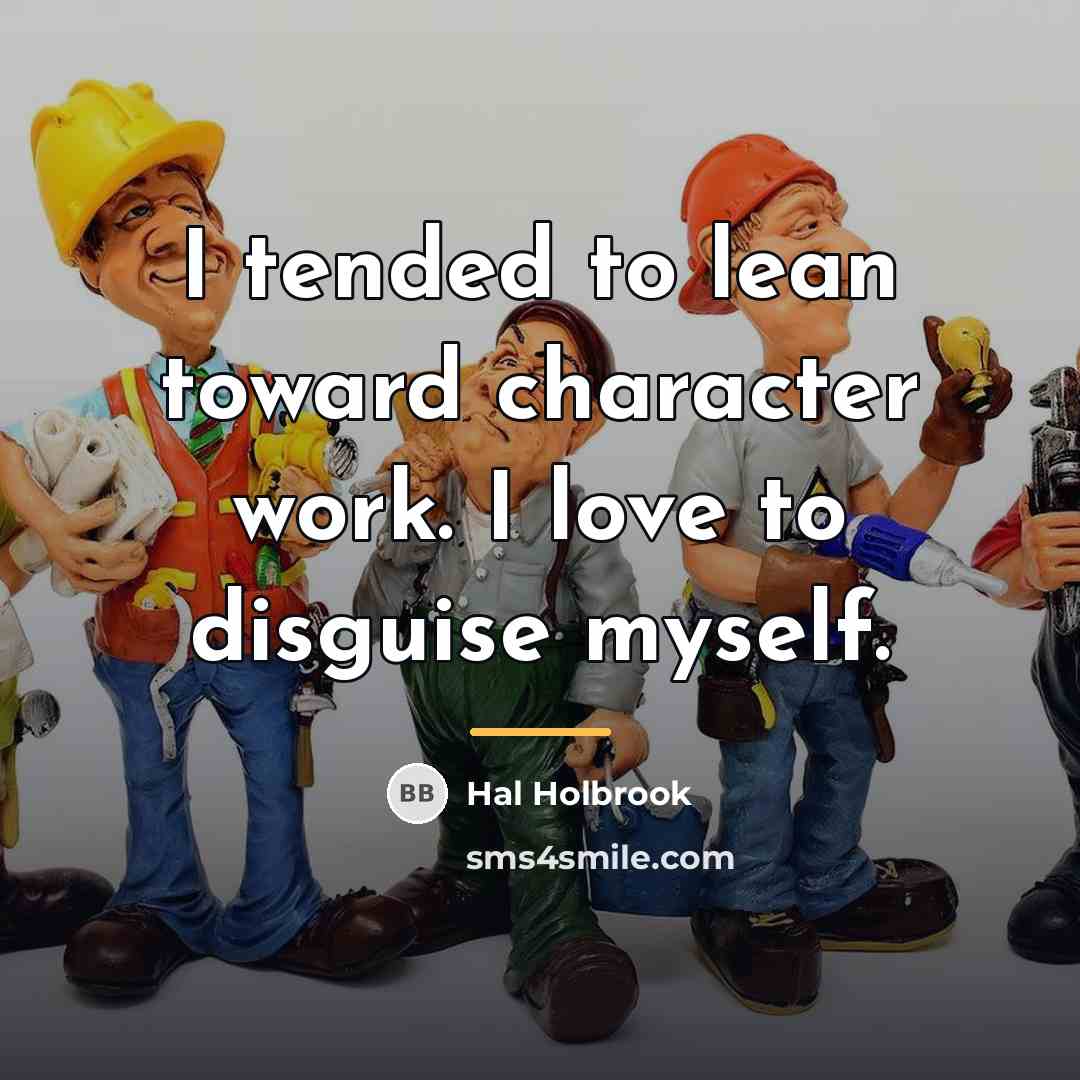 “I tended to lean toward character work. I love to…” quote by Hal Holbrook