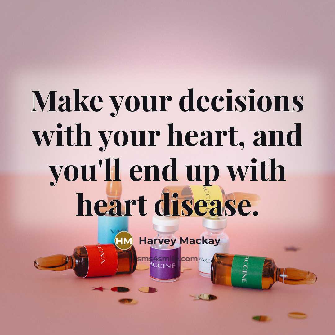 “Make your decisions with your heart, and you'll end up…” quote by Harvey Mackay