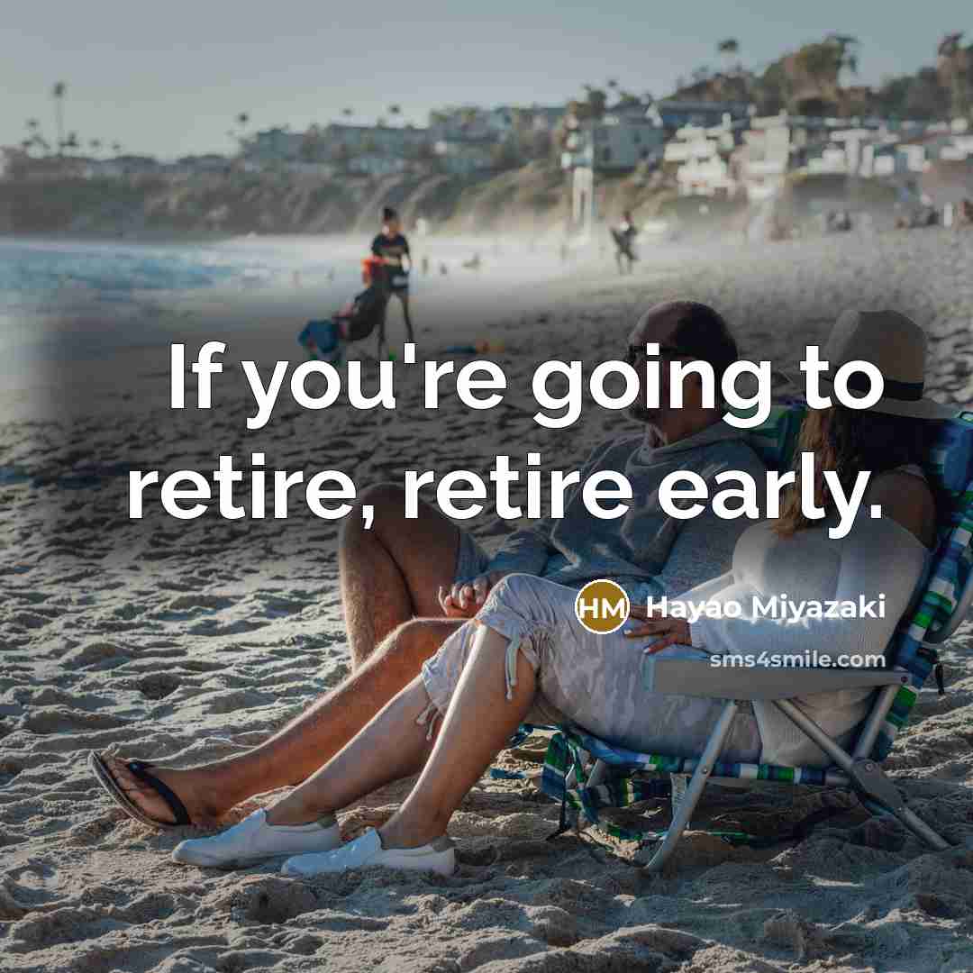 “If you're going to retire, retire early.…” quote by Hayao Miyazaki