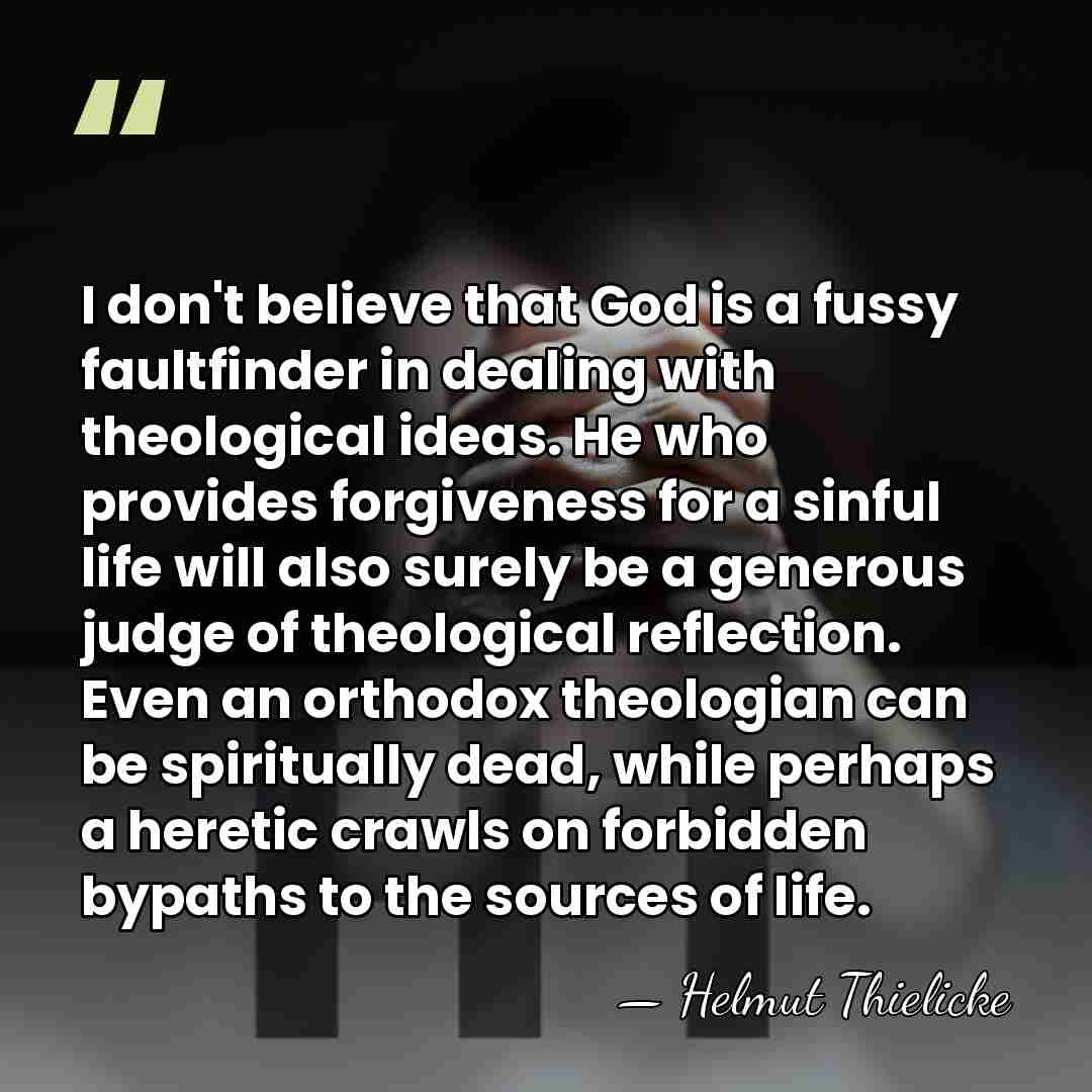 I don't believe that God is a fussy faultfinder in dealing with&hellip; - Helmut Thielicke
