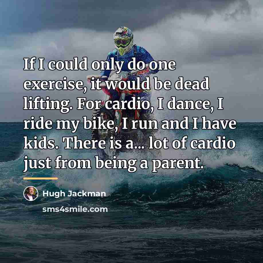 “If I could only do one exercise, it would be…” quote by Hugh Jackman