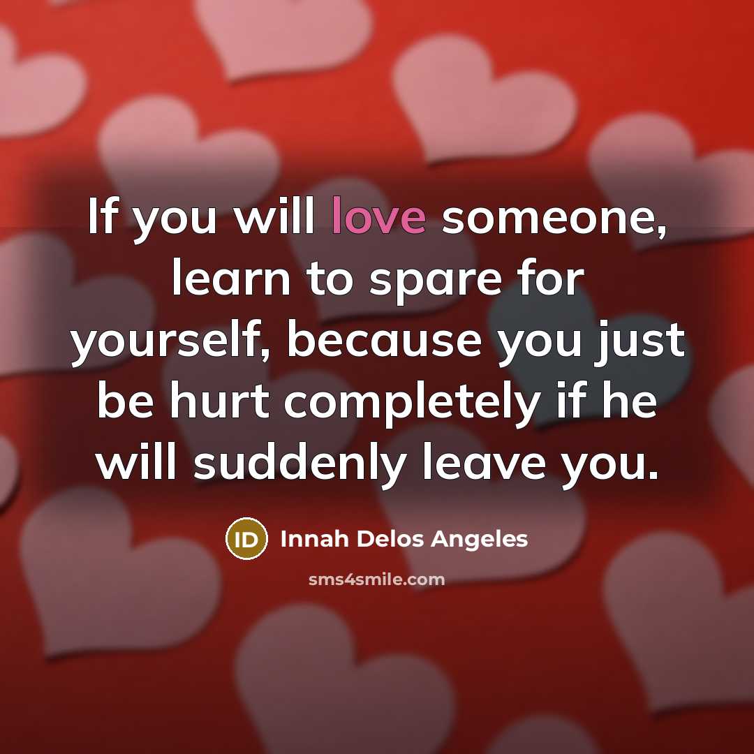 “If you will love someone, learn to spare for yourself,…” quote by Innah Delos Angeles