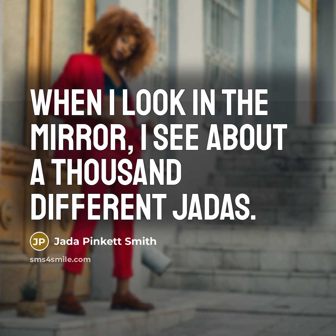 “When I look in the mirror, I see about a…” quote by Jada Pinkett Smith