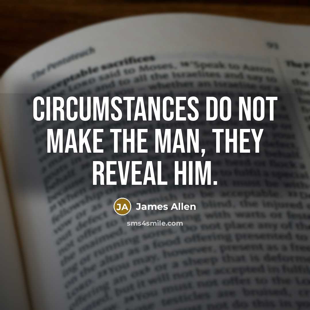 “Circumstances do not make the man, they reveal him.…” quote by James Allen