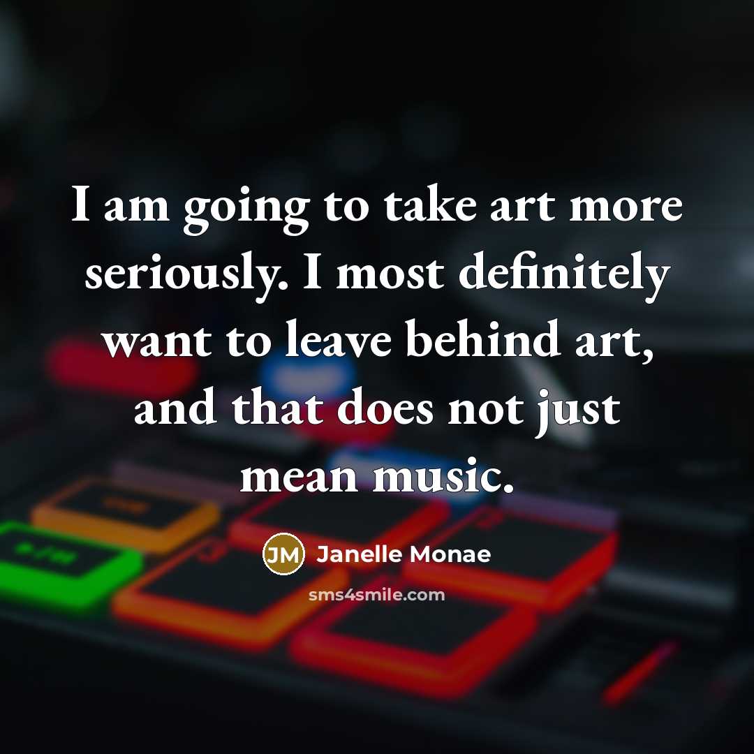 “I am going to take art more seriously. I most…” quote by Janelle Monae
