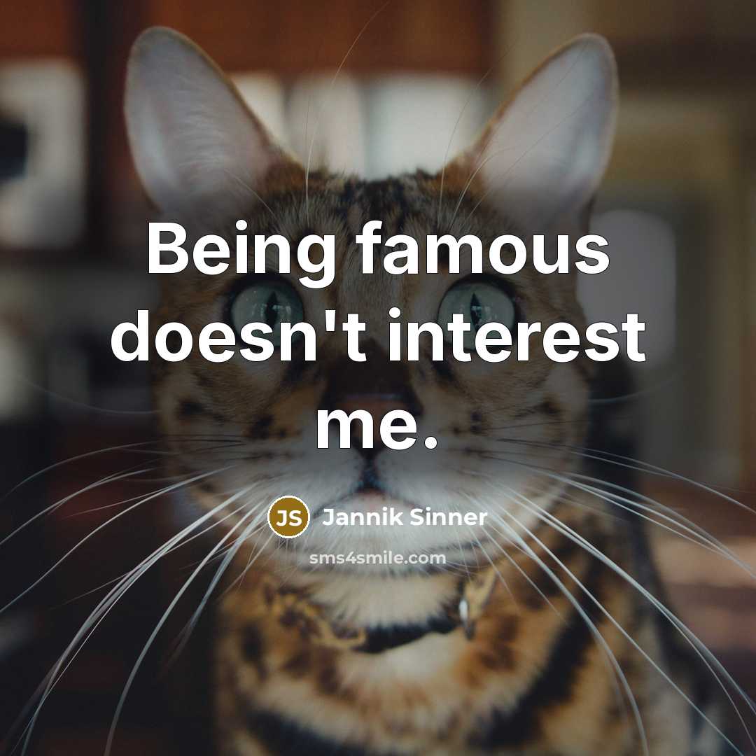“Being famous doesn't interest me.…” quote by Jannik Sinner