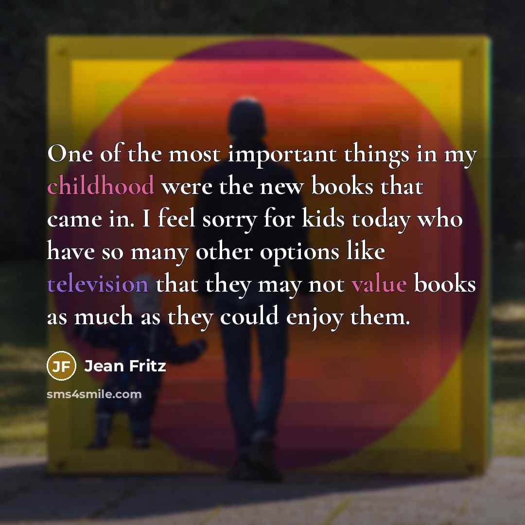 “One of the most important things in my childhood were…” quote by Jean Fritz