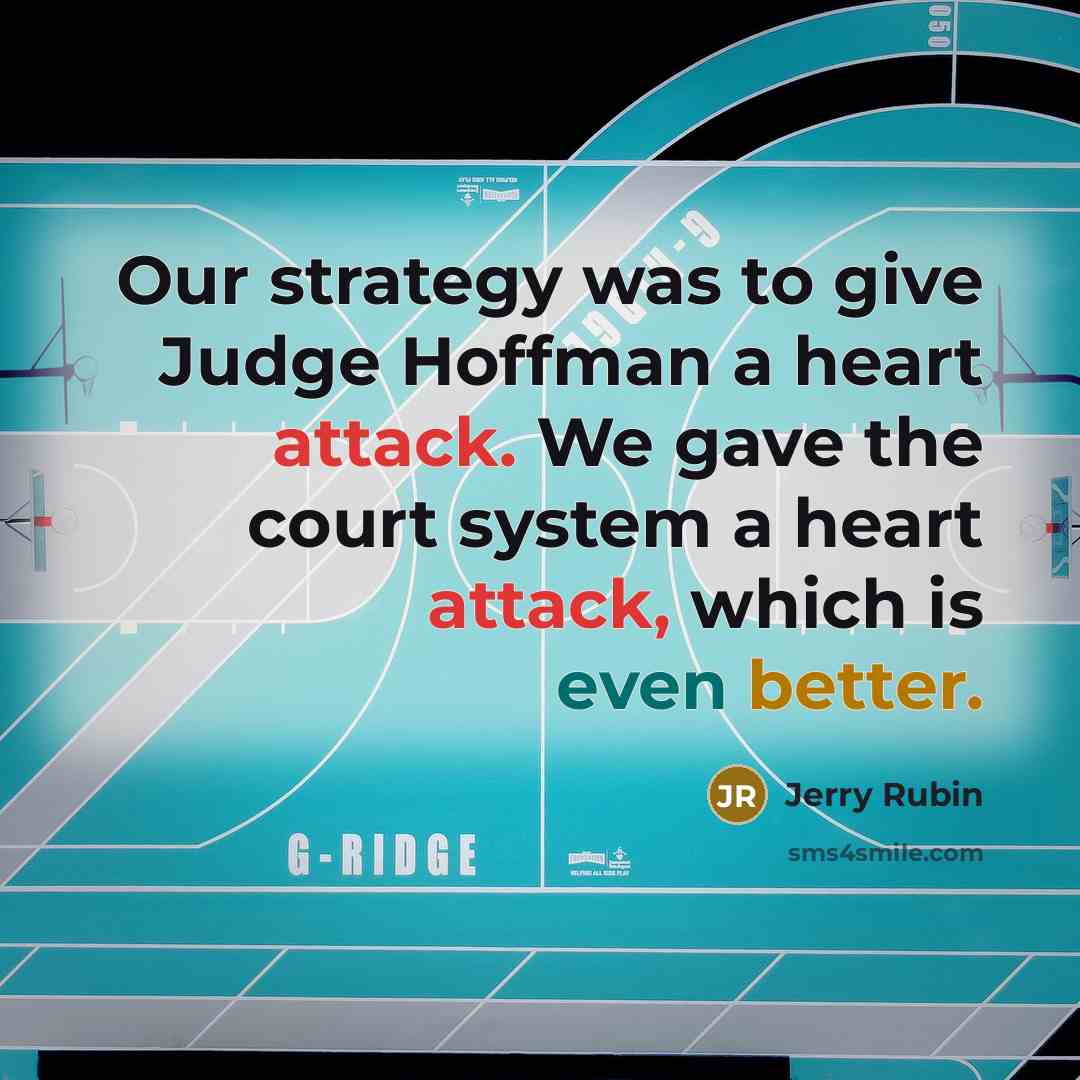 “Our strategy was to give Judge Hoffman a heart attack.…” quote by Jerry Rubin