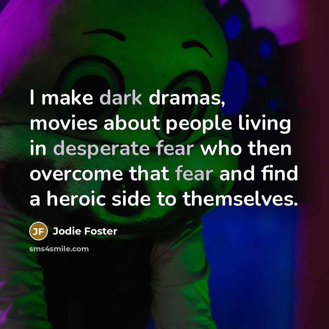 “I make dark dramas, movies about people living in desperate…” quote by Jodie Foster