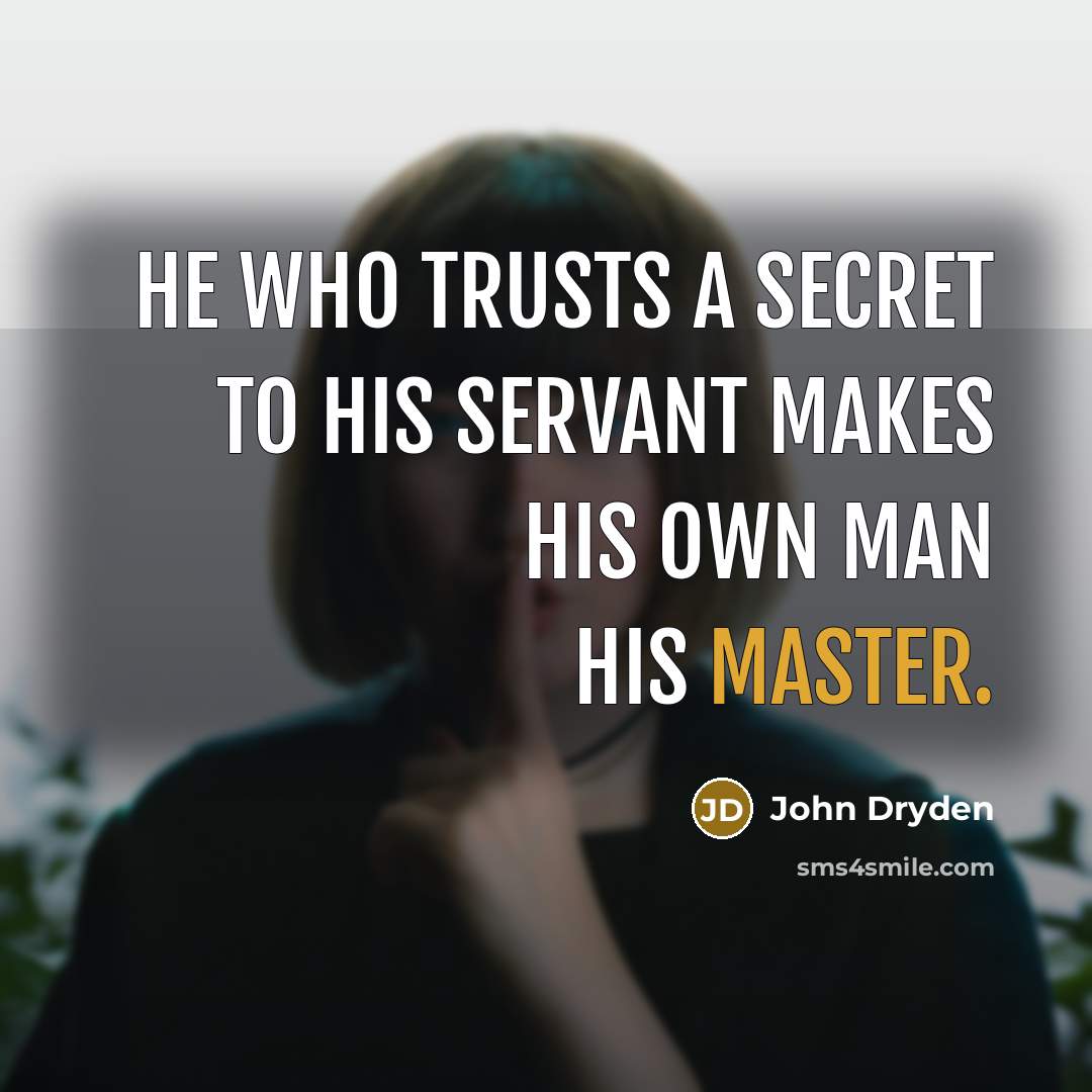 “He who trusts a secret to his servant makes his…” quote by John Dryden