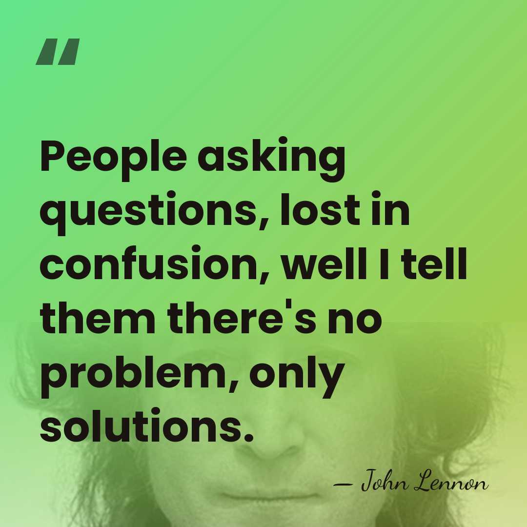 People asking questions, lost in confusion, well I tell them there's no&hellip; - John Lennon