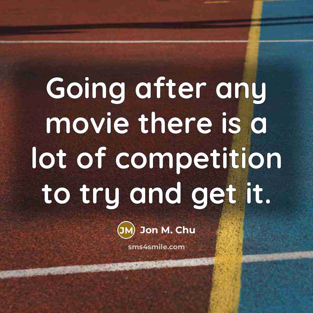 “Going after any movie there is a lot of competition…” quote by Jon M. Chu