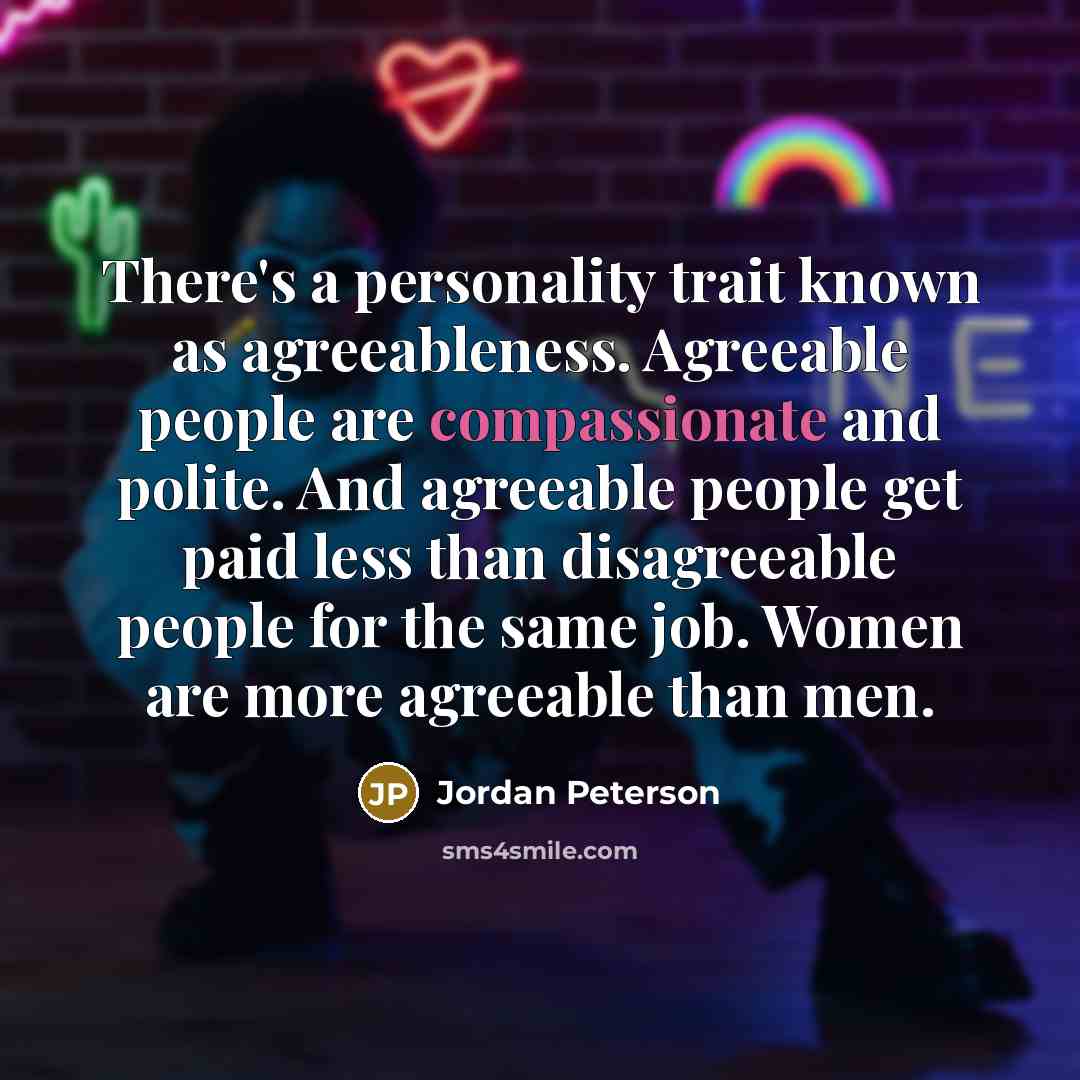 “There's a personality trait known as agreeableness. Agreeable people are…” quote by Jordan Peterson