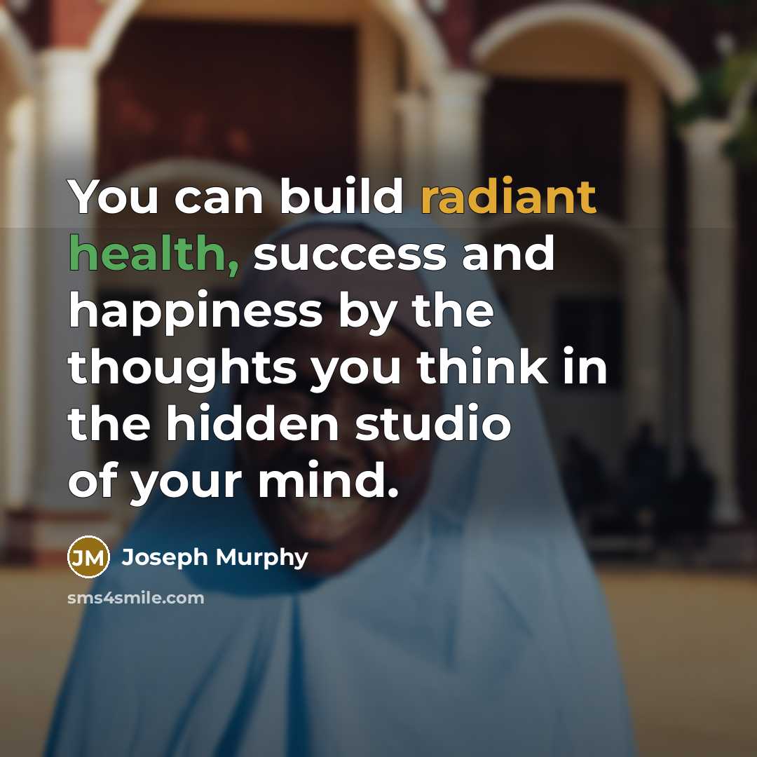 “You can build radiant health, success and happiness by the…” quote by Joseph Murphy