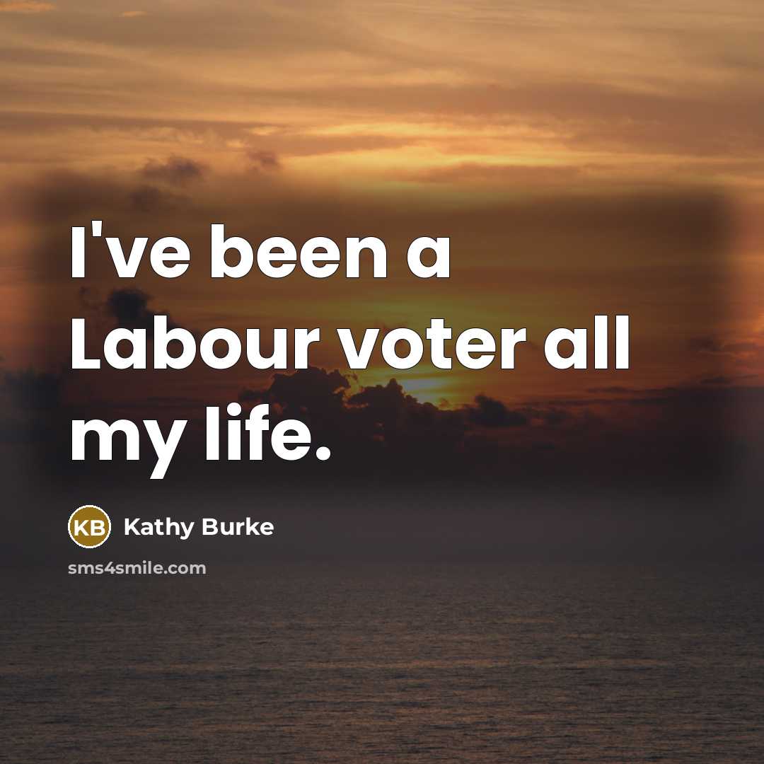 “I've been a Labour voter all my life.…” quote by Kathy Burke