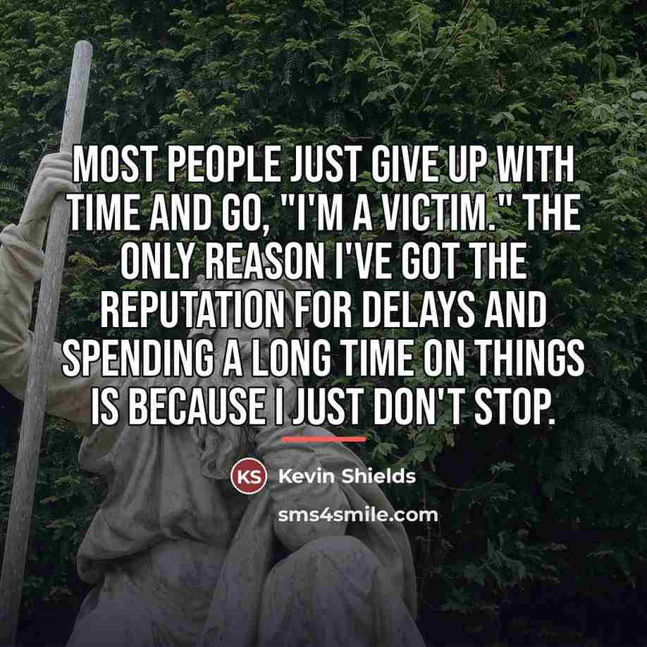 “Most people just give up with time and go, "I'm…” quote by Kevin Shields