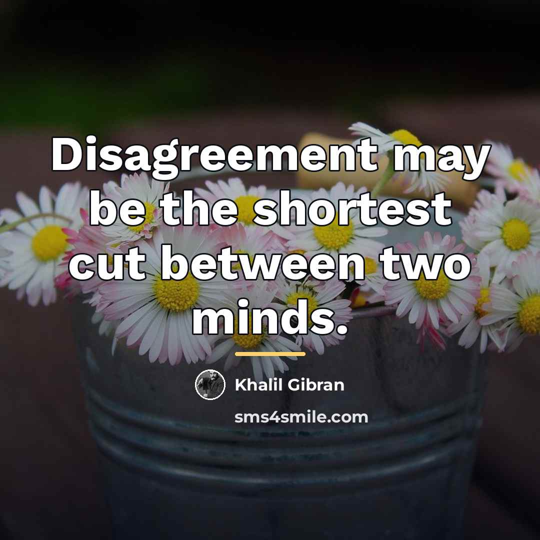 “Disagreement may be the shortest cut between two minds.…” quote by Khalil Gibran