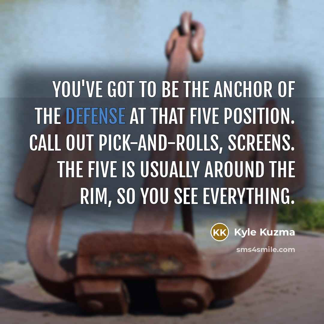 “You've got to be the anchor of the defense at…” quote by Kyle Kuzma