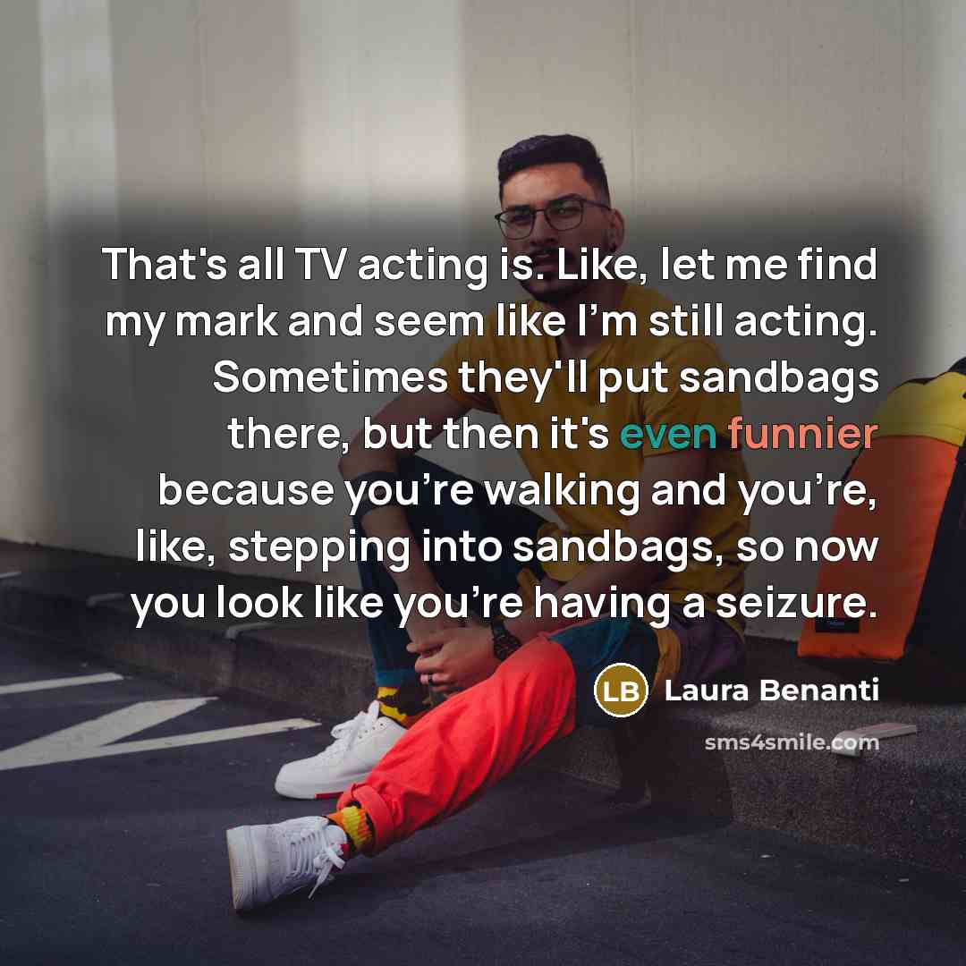 “That's all TV acting is. Like, let me find my…” quote by Laura Benanti
