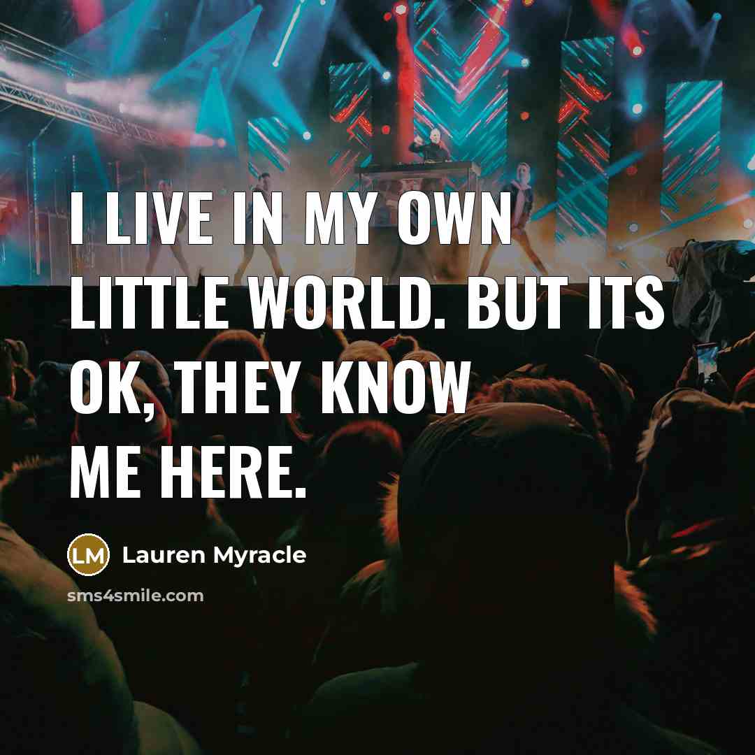 “I live in my own little world. But its ok,…” quote by Lauren Myracle