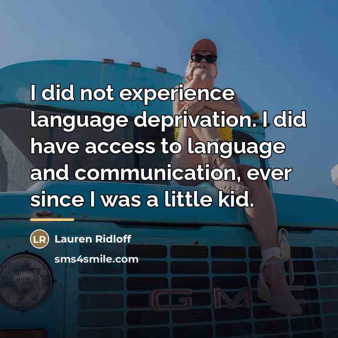 “I did not experience language deprivation. I did have access…” quote by Lauren Ridloff