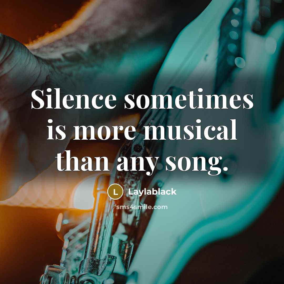 “Silence sometimes is more musical than any song.…” quote by Laylablack