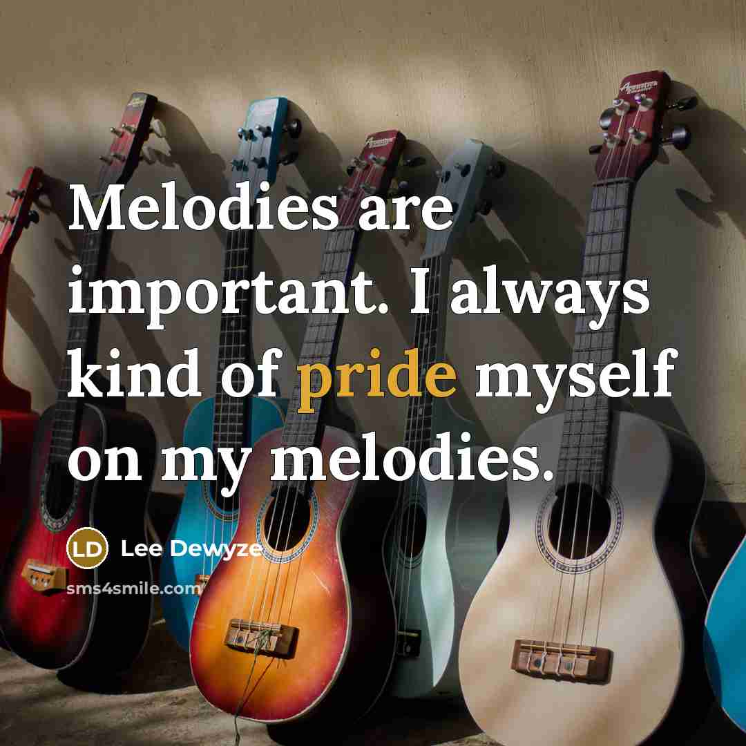“Melodies are important. I always kind of pride myself on…” quote by Lee DeWyze