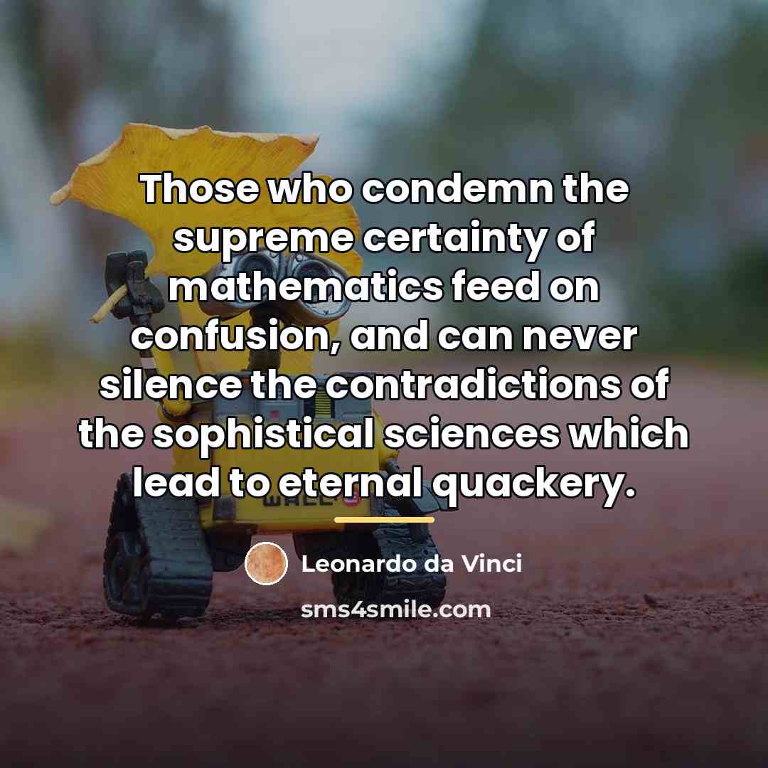 “Those who condemn the supreme certainty of mathematics feed on…” quote by Leonardo da Vinci