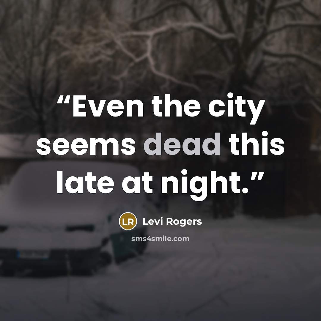 “Even the city seems dead this late at night.” quote by Levi Rogers