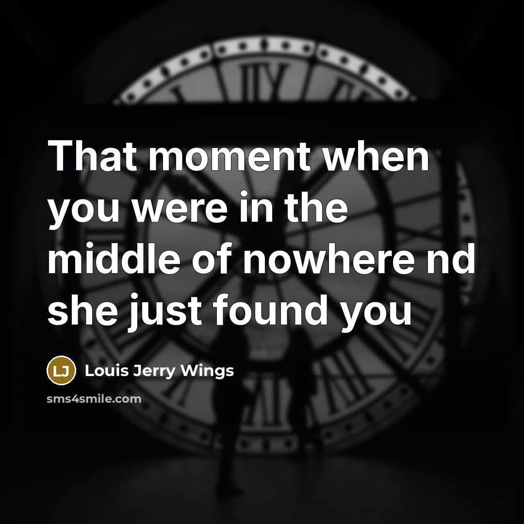 “That moment when you were in the middle of nowhere…” quote by Louis Jerry Wings