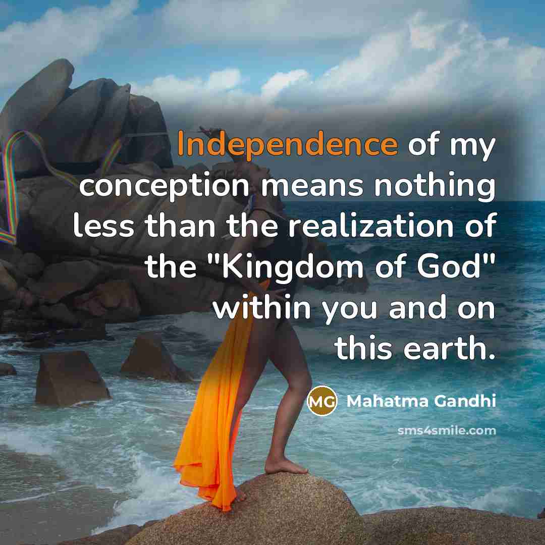 “Independence of my conception means nothing less than the realization…” quote by Mahatma Gandhi