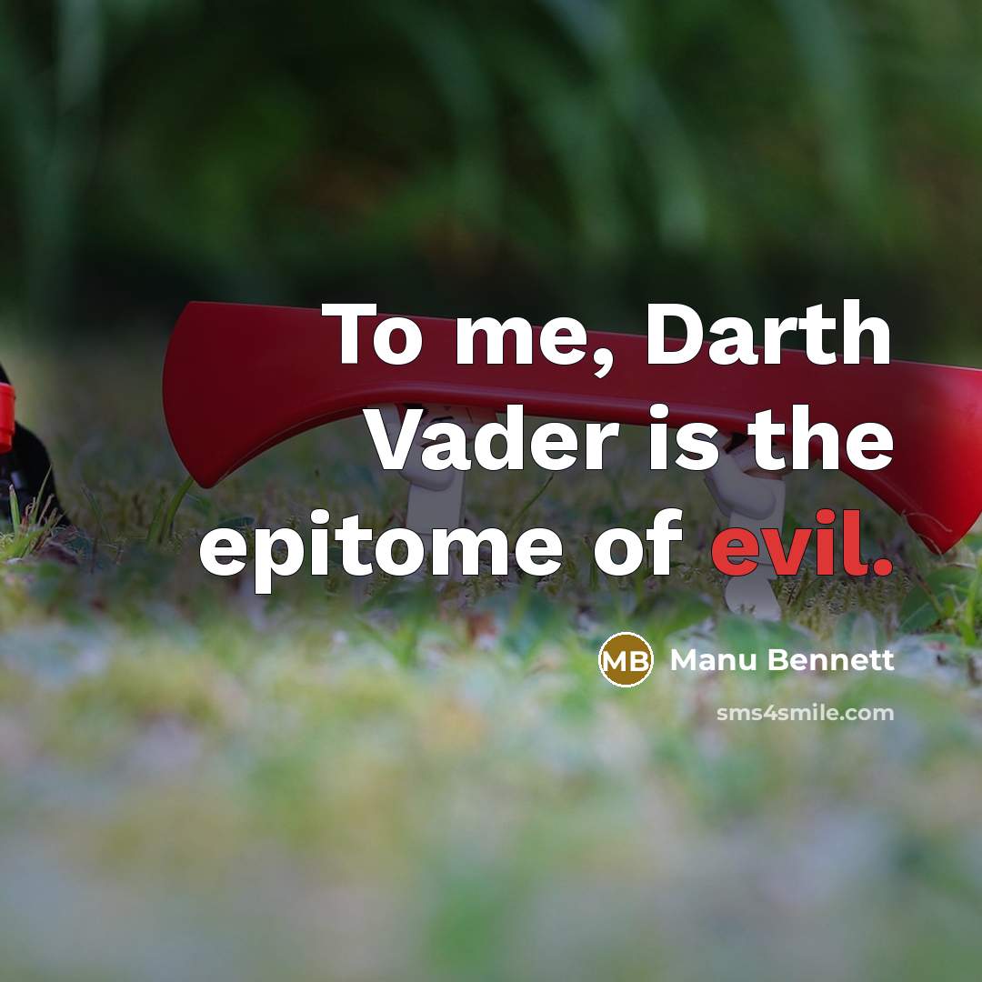 “To me, Darth Vader is the epitome of evil.” quote by Manu Bennett