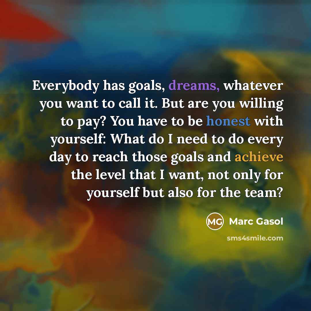 “Everybody has goals, dreams, whatever you want to call it.…” quote by Marc Gasol