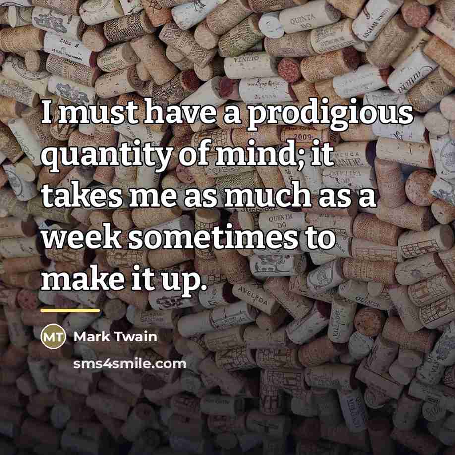 “I must have a prodigious quantity of mind; it takes…” quote by Mark Twain