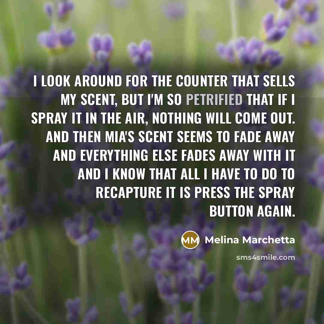 “I look around for the counter that sells my scent,…” quote by Melina Marchetta