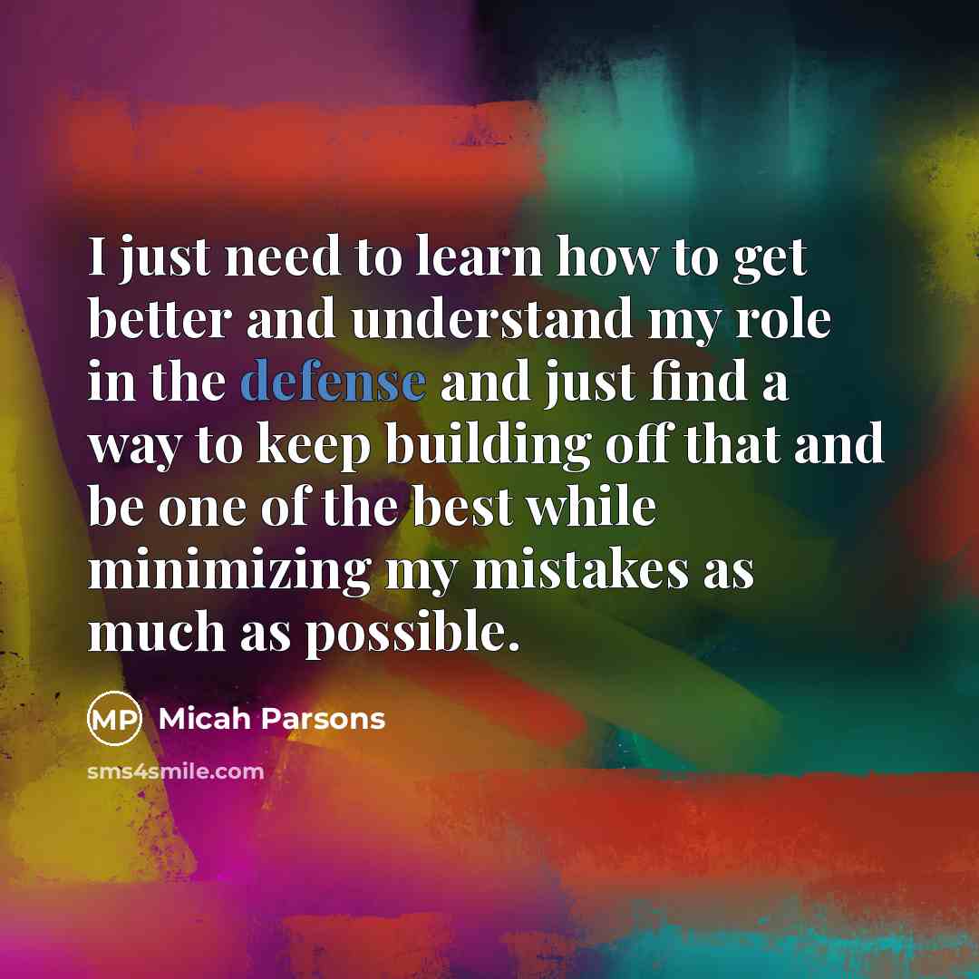 “I just need to learn how to get better and…” quote by Micah Parsons
