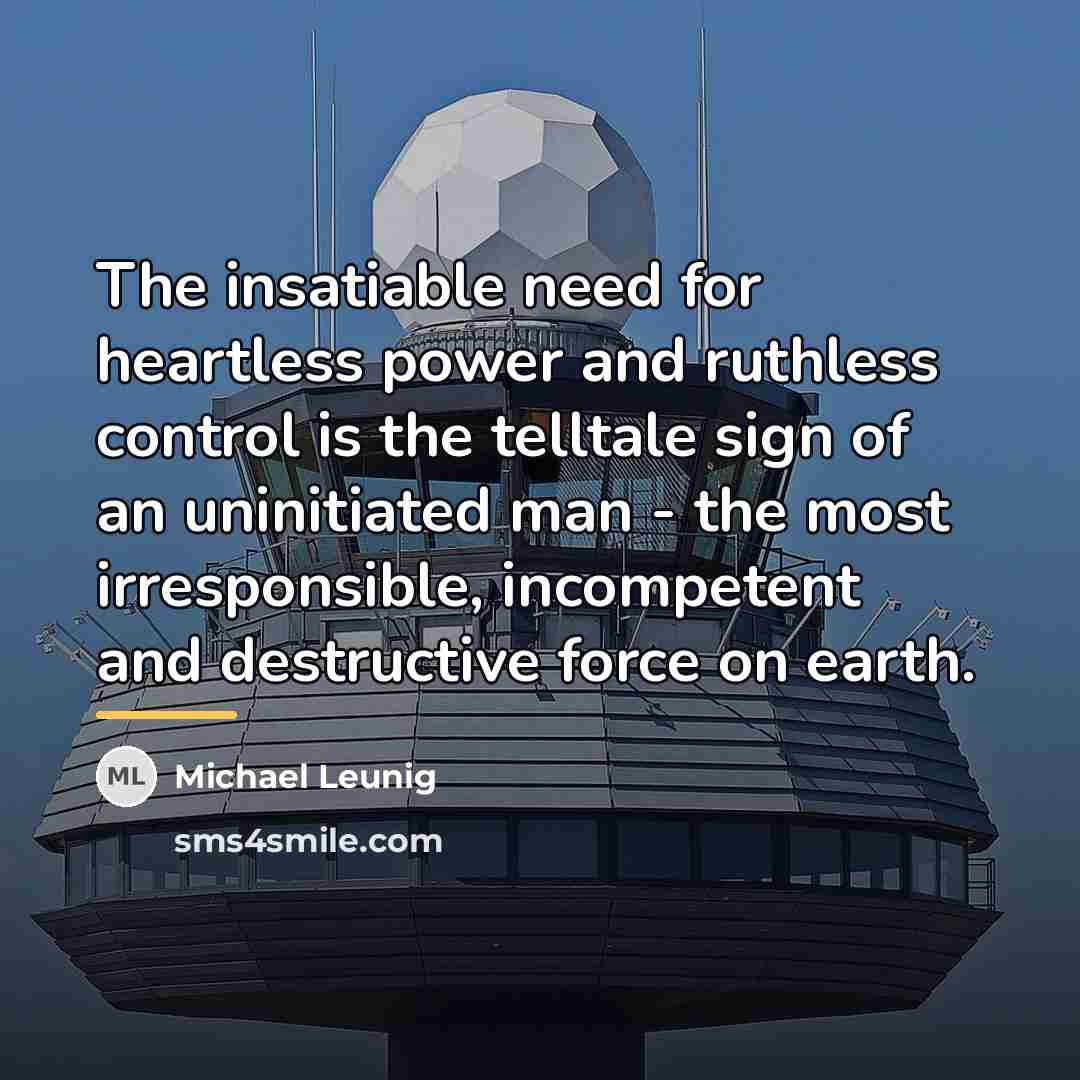 “The insatiable need for heartless power and ruthless control is…” quote by Michael Leunig