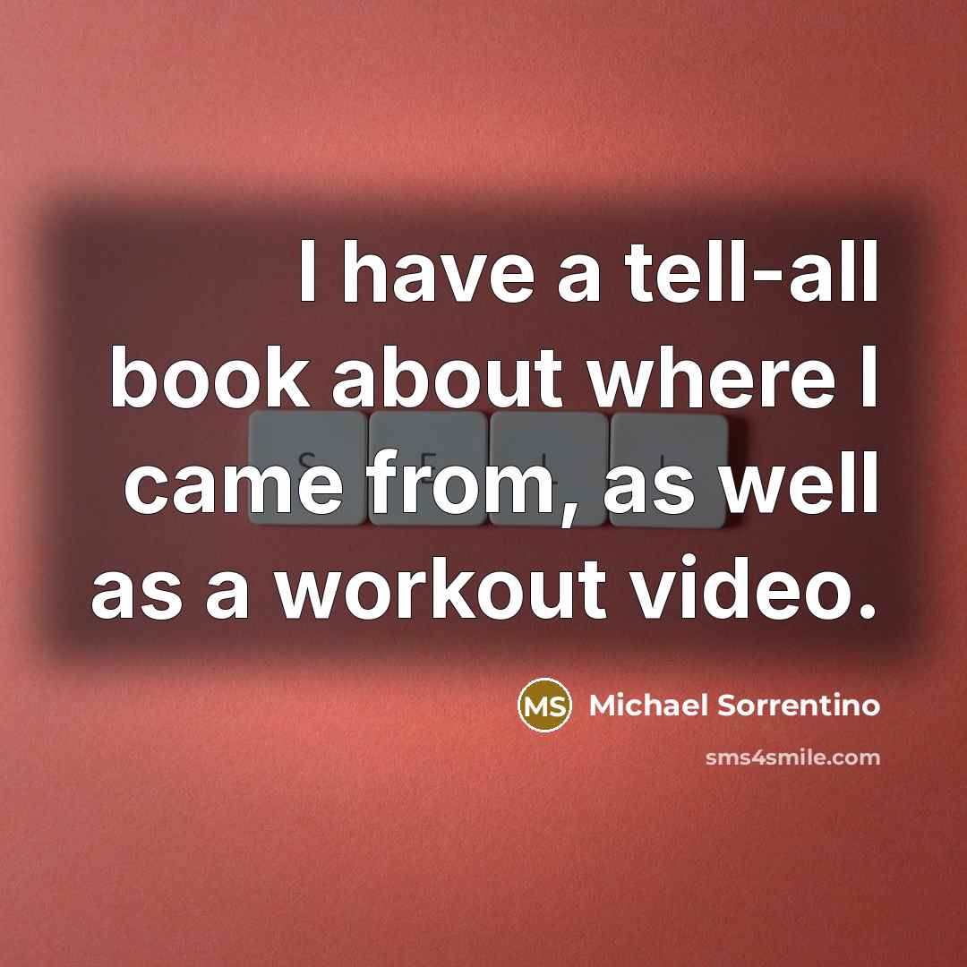 “I have a tell-all book about where I came from,…” quote by Michael Sorrentino