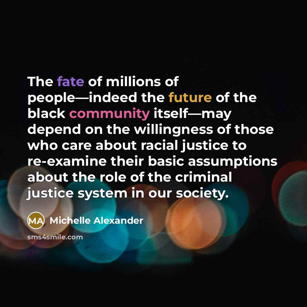 “The fate of millions of people—indeed the future of the…” quote by Michelle Alexander