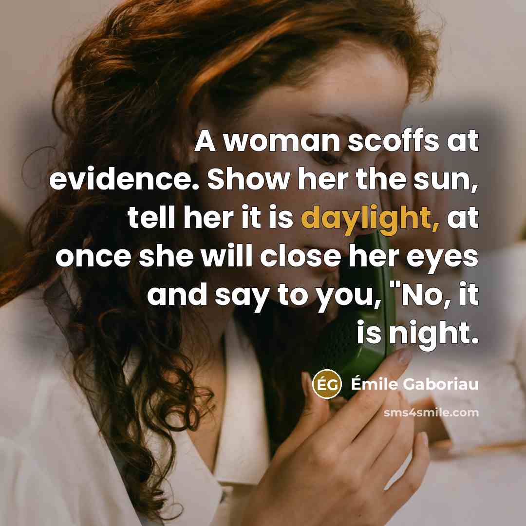 “A woman scoffs at evidence. Show her the sun, tell…” quote by Emile Gaboriau
