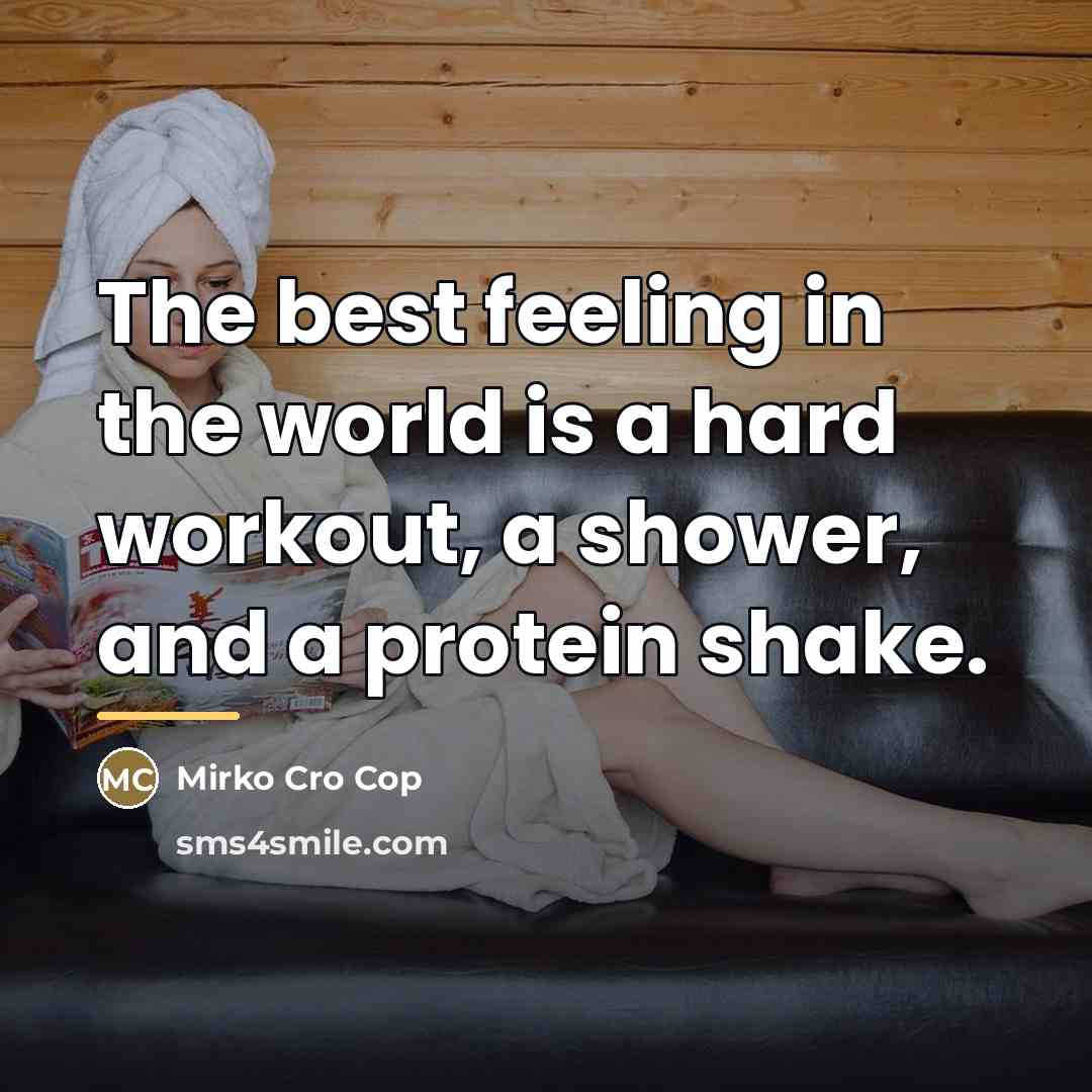 “The best feeling in the world is a hard workout,…” quote by Mirko Cro Cop