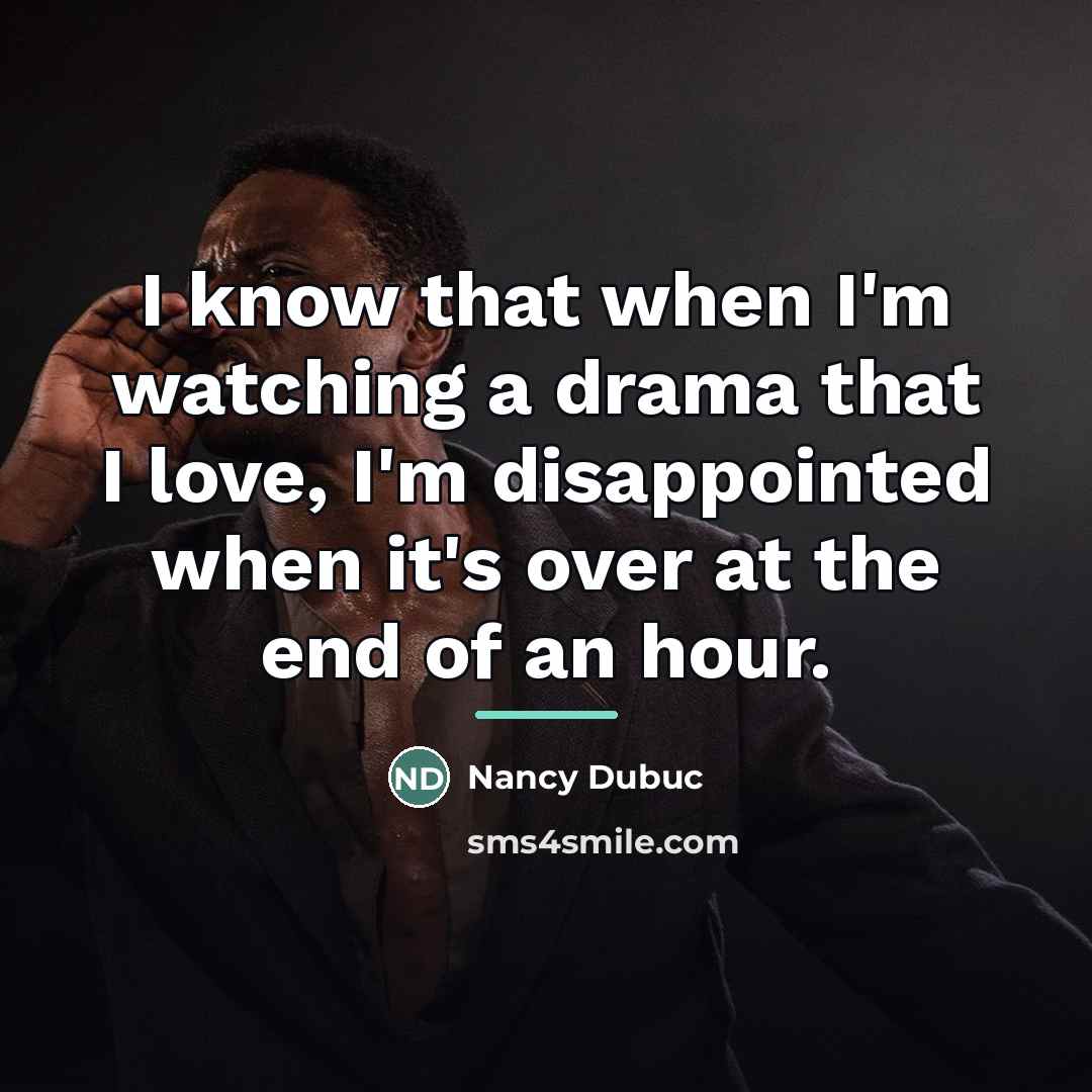 “I know that when I'm watching a drama that I…” quote by Nancy Dubuc